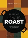 Cover image for Ruhlman's How to Roast